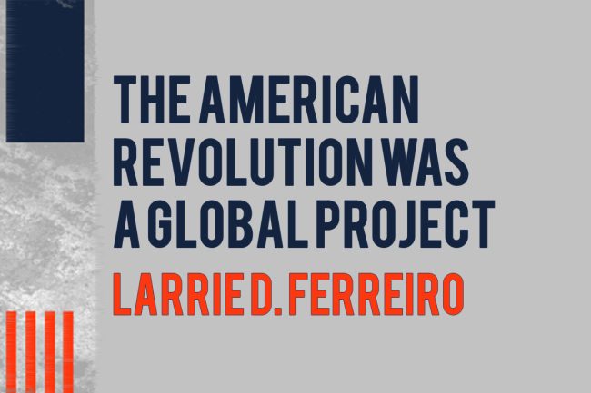 The American Revolution was a Global Project