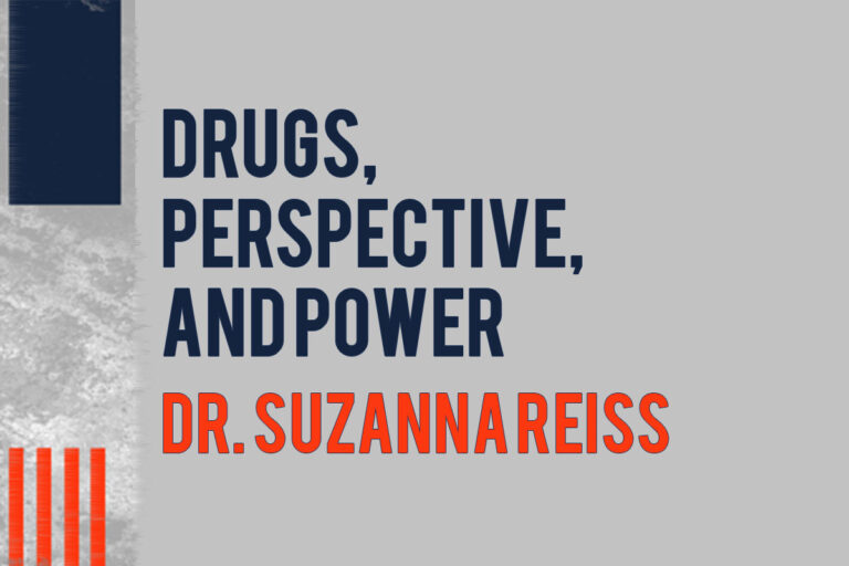 Drugs, Perspective, and Power | Dr. Suzanna Reiss